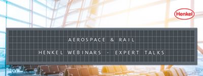 Replay Henkel Webinars - Aerospace &amp; Rail Expert Talks